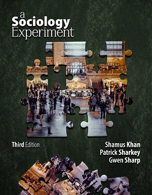 A Sociology Experiment: Third Edition by Shamus Khan