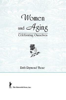 Women & Aging by Ruth Raymond Thone, Ellen Cole, Esther D. Rothblum