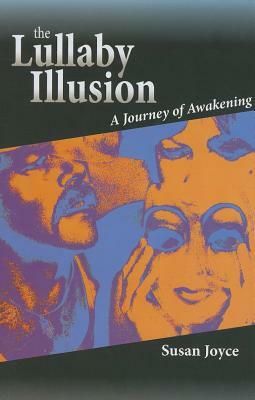 The Lullaby Illusion: A Journey of Awakening by Susan Joyce