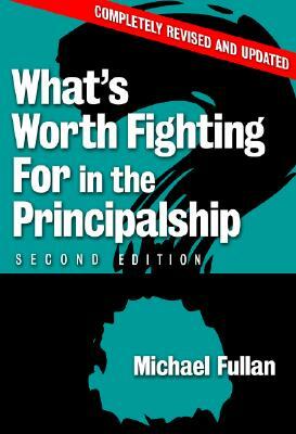 What's Worth Fighting for in the Principalship? by Michael Fullan