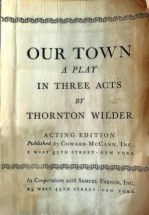 Our Town: A Play in Three Acts by Thornton Wilder