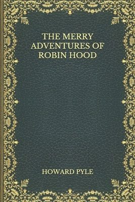 The Merry Adventures of Robin Hood by Howard Pyle