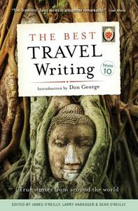The Best Travel Writing, Volume 10: True Stories from Around the World by 