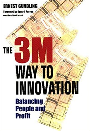 The 3m Way to Innovation: Balancing People and Profit by Jerry I. Porras, Ernest Gundling, Ernest Grundling