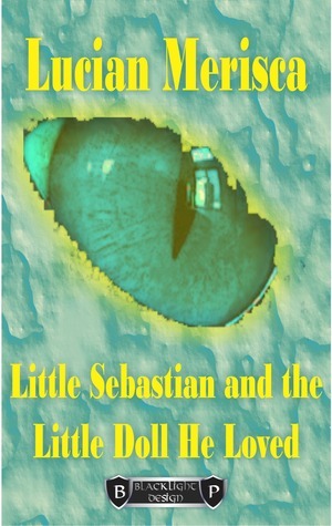 Little Sebastian and The Little Doll He Loved by Lucian Merișca
