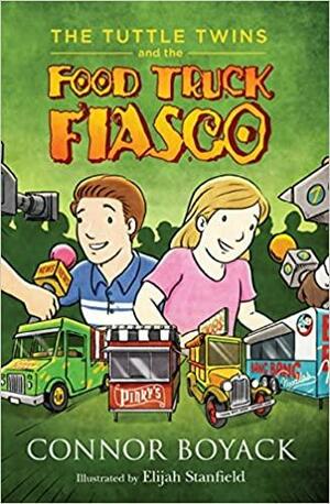 The Tuttle Twins and the Food Truck Fiasco! by Connor Boyack