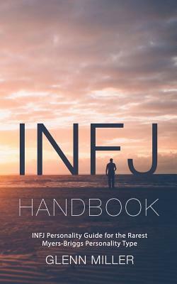 Infj Handbook: Infj Personality Guide for the Rarest Myers-Briggs Personality Type by Glenn Miller