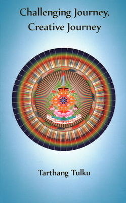 Challenging Journey Creative Journey: Engaging a Journey to Self Understanding by Tarthang Tulku