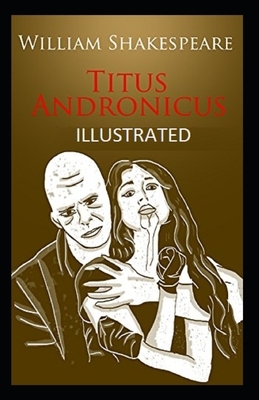 Titus Andronicus (ILLUSTRATED) by William Shakespeare