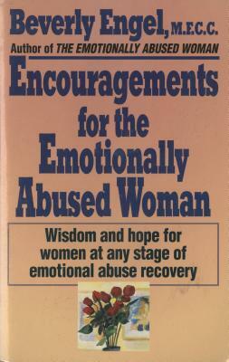 Encouragements for the Emotionally Abused Woman: Wisdom and Hope for Women at Any Stage of Emotional Abuse Recovery by Beverly Engel