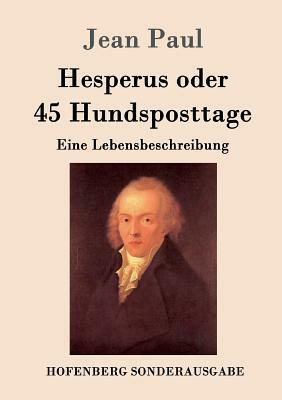 Hesperus oder 45 Hundsposttage: Eine Lebensbeschreibung by Jean Paul