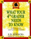 What Your Fourth Grader Needs to Know: Fundamentals of a Good Fourth-Grade Education by E.D. Hirsch Jr.