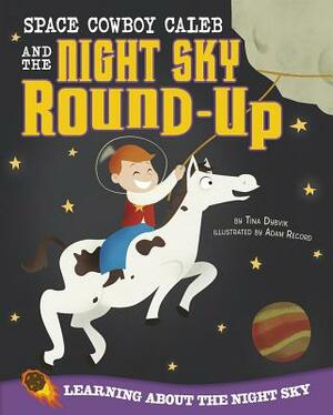 Space Cowboy Caleb and the Night Sky Round-Up: Learning about the Night Sky by Tina Dybvik