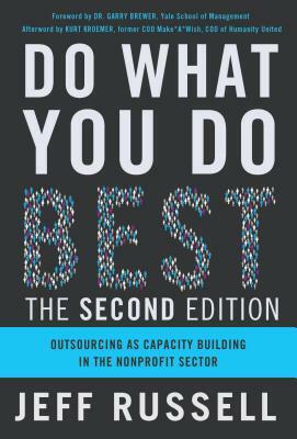 Do What You Do Best: Outsourcing as Capacity Building in the Nonprofit Sector by Jeff Russell