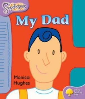 Oxford Reading Tree: Level 1+: Snapdragons: My Dad by Monica Hughes