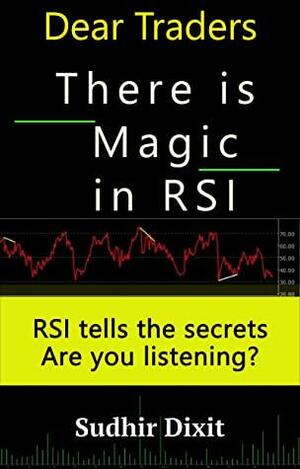 Dear Traders, There is Magic in RSI: RSI Tells the Secrets, Are You Listening? by Sudhir Dixit