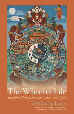 The Wheel of Life: Buddhist Perspectives on Cause and Effect by Richard Gere, Jeffrey Hopkins