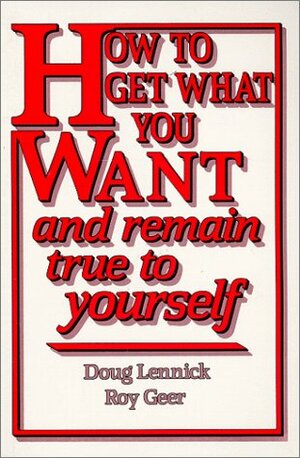 How to Get What You Want and Remain True to Yourself by Doug Lennick