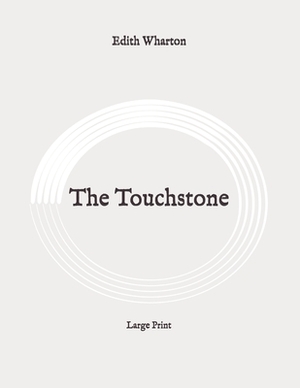 The Touchstone: Large Print by Edith Wharton