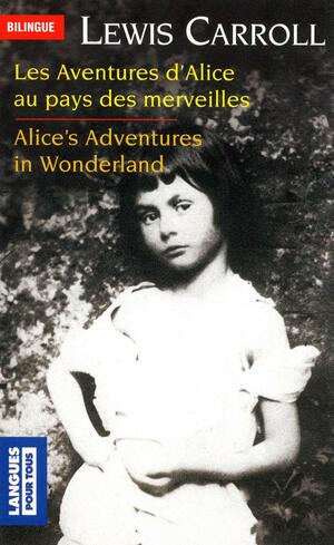 Les Aventures d'Alice Au Pays Des Merveilles: Alice's Adventures In Wonderland Bilingual by John Tenniel, Lewis Carroll, Jean-Pierre Berman