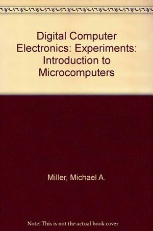Experiments for Digital Computer Electronics by M. Miller