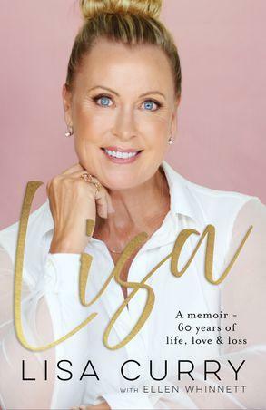 Lisa: A memoir - 60 years of life, loveloss by Lisa Curry, Ellen Whinnett