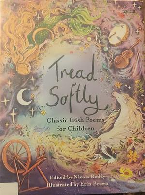 Tread softly, Classic Irish poems for children  by Various