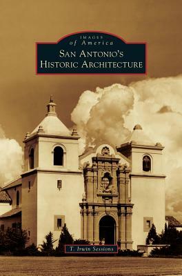 San Antonio's Historic Architecture by T. Irwin Sessions