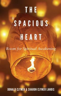 The Spacious Heart: Room for Spiritual Awakening by Sharon Clymer Landis, Donald Clymer