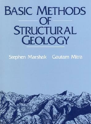 Basic Methods of Structural Geology by Stephen Marshak, Gautum Mitra