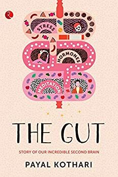 THE GUT: Story of Our Incredible Second Brain by Payal Kothari