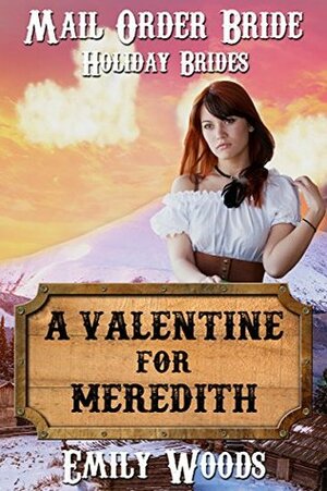 Mail Order Bride: A Valentine for Meredith (Holiday Brides Book 4) by Emily Woods