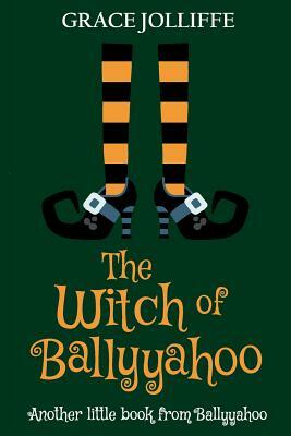 The Witch of Ballyyahoo: A Funny Witchy Fantasy Story for Children. by 