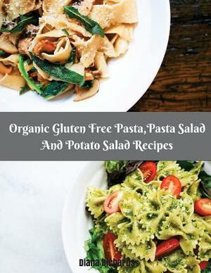 Organic Gluten Free Pasta, Pasta Salad And Potato Salad Recipes by Diana Richards