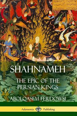 Shahnameh: The Epic of the Persian Kings by Abolqasem Ferdowsi, James Atkinson