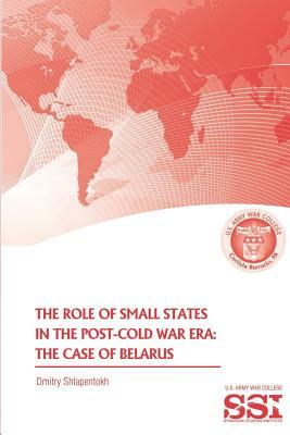 The Role of Small States in the Post-Cold War Era: The Case of Belarus by Dmitry Shlapentokh