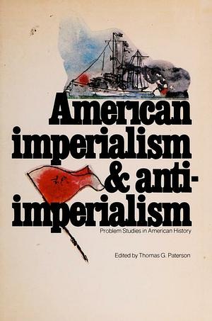 American Imperialism &amp; Anti-imperialism by Thomas G. Paterson