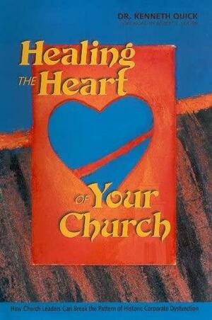 Healing the Heart of Your Church by Kenneth Quick