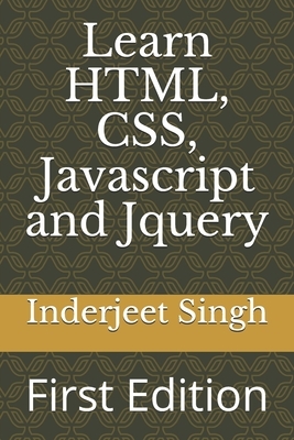 Learn HTML, CSS, Javascript and Jquery: First Edition by Inderjeet Singh