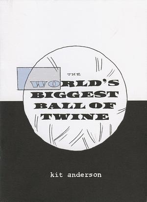 The World's Biggest Ball of Twine by Kit Anderson