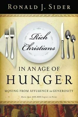 Rich Christians in an Age of Hunger: Moving from Affluence to Generosity by Ronald J. Sider