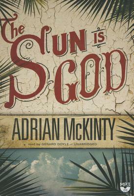 The Sun Is God by Adrian McKinty