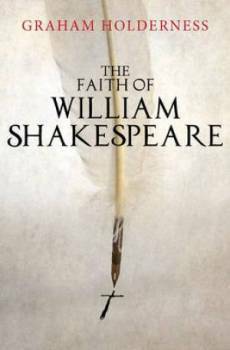 The Faith of William Shakespeare by Graham Holderness