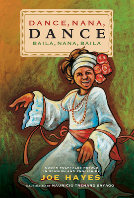 Dance, Nana, Dance / Baila, Nana, Baila: Cuban Folktales in English and Spanish by Hayes Joe