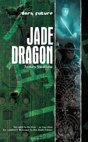 Dark Future: Jade Dragon by James Swallow