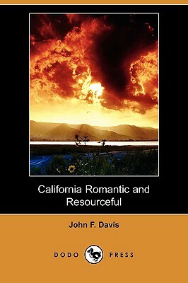 California Romantic and Resourceful (Dodo Press) by John F. Davis