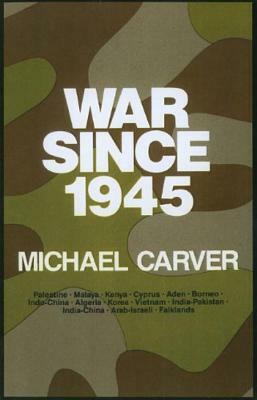 War Since 1945 by Michael Carver