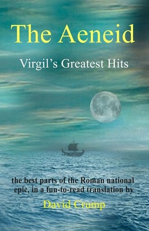 The Aeneid: Virgil's Greatest Hits Abridged and Annotated by David Crump