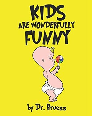 Kids are Wonderfully Funny by Dr. Bruess