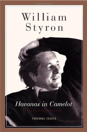Havanas in Camelot: Personal Essays by William Styron